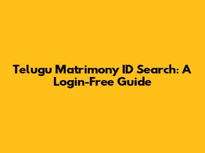 Telugu Matrimony ID Search: A Login-Free Guide