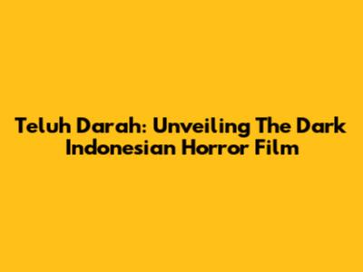 Teluh Darah: Unveiling The Dark Indonesian Horror Film