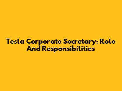 Tesla Corporate Secretary: Role And Responsibilities