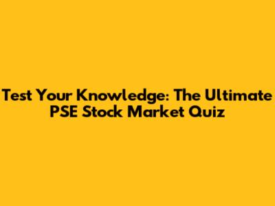 Test Your Knowledge: The Ultimate PSE Stock Market Quiz