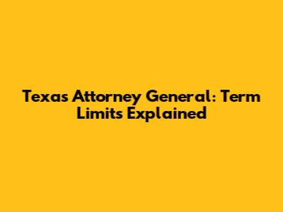 Texas Attorney General: Term Limits Explained