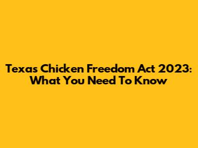 Texas Chicken Freedom Act 2023: What You Need To Know