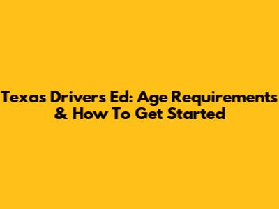 Texas Drivers Ed: Age Requirements & How To Get Started