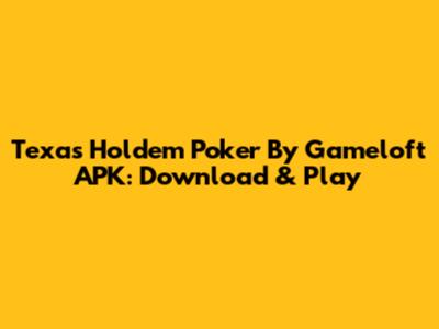 Texas Holdem Poker By Gameloft APK: Download & Play