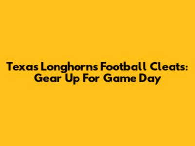 Texas Longhorns Football Cleats: Gear Up For Game Day