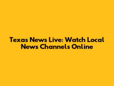 Texas News Live: Watch Local News Channels Online
