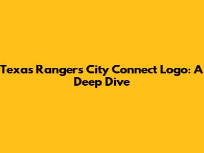 Texas Rangers City Connect Logo: A Deep Dive