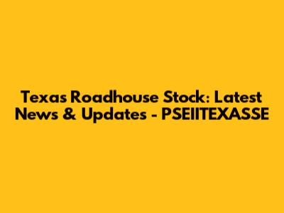 Texas Roadhouse Stock: Latest News & Updates - PSEIITEXASSE