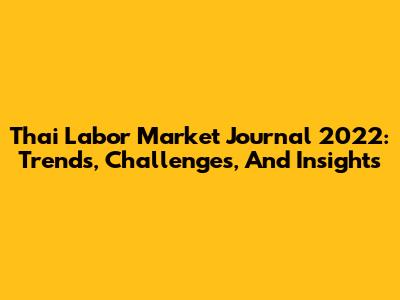 Thai Labor Market Journal 2022: Trends, Challenges, And Insights