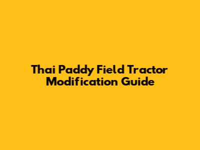 Thai Paddy Field Tractor Modification Guide