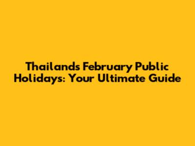 Thailand's February Public Holidays: Your Ultimate Guide