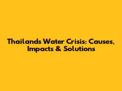 Thailand's Water Crisis: Causes, Impacts & Solutions