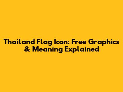 Thailand Flag Icon: Free Graphics & Meaning Explained