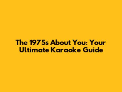The 1975's 'About You': Your Ultimate Karaoke Guide