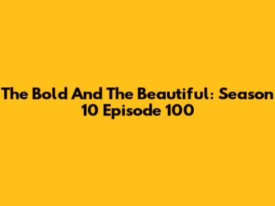 The Bold And The Beautiful: Season 10 Episode 100