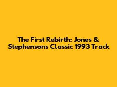 The First Rebirth: Jones & Stephenson's Classic 1993 Track
