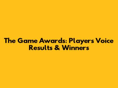 The Game Awards: Player's Voice Results & Winners