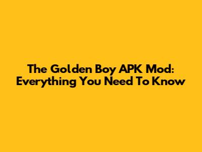 The Golden Boy APK Mod: Everything You Need To Know