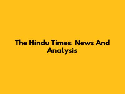 The Hindu Times: News And Analysis