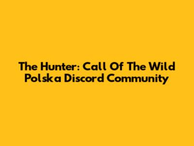 The Hunter: Call Of The Wild Polska Discord Community