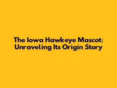 The Iowa Hawkeye Mascot: Unraveling Its Origin Story