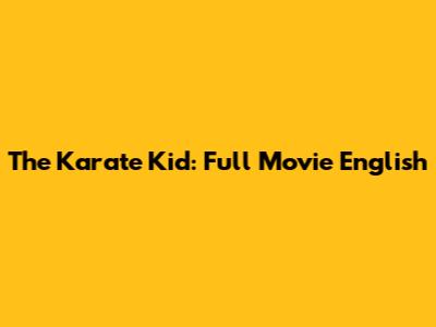 The Karate Kid: Full Movie English