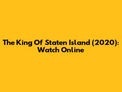 The King Of Staten Island (2020): Watch Online