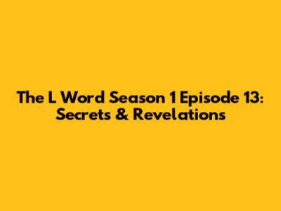 The L Word Season 1 Episode 13: Secrets & Revelations