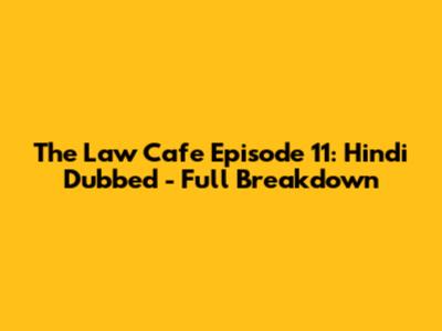 The Law Cafe Episode 11: Hindi Dubbed - Full Breakdown