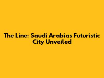 The Line: Saudi Arabia's Futuristic City Unveiled