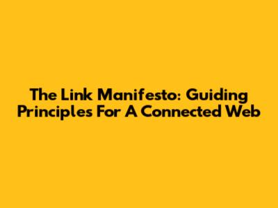 The Link Manifesto: Guiding Principles For A Connected Web