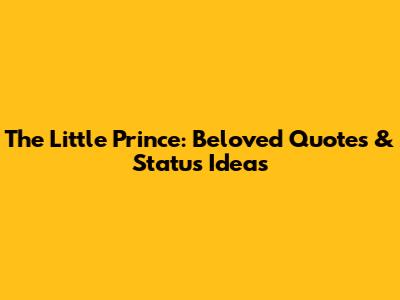 The Little Prince: Beloved Quotes & Status Ideas
