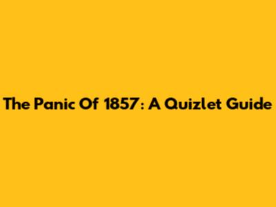 The Panic Of 1857: A Quizlet Guide