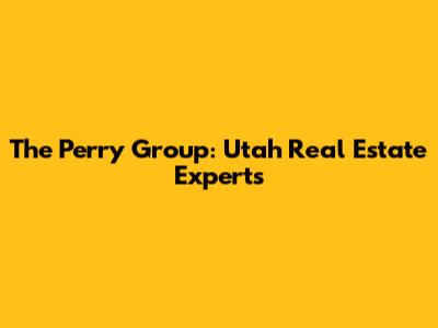 The Perry Group: Utah Real Estate Experts