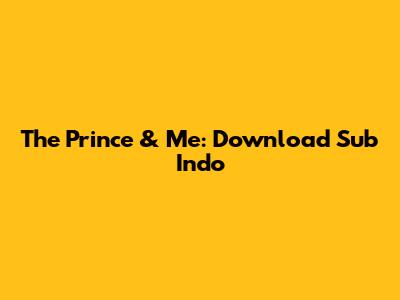 The Prince & Me: Download Sub Indo