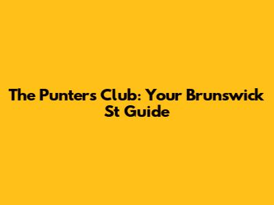 The Punters Club: Your Brunswick St Guide