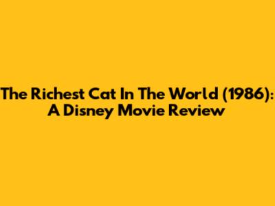 The Richest Cat In The World (1986): A Disney Movie Review