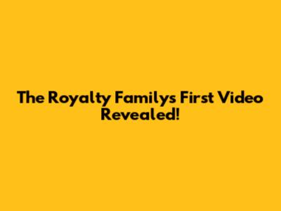 The Royalty Family's First Video Revealed!