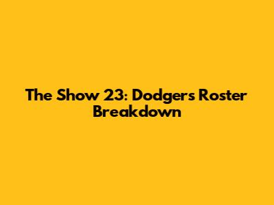 The Show 23: Dodgers Roster Breakdown