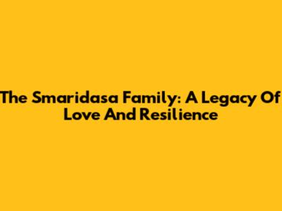 The Smaridasa Family: A Legacy Of Love And Resilience