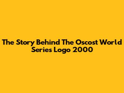 The Story Behind The Oscost World Series Logo 2000