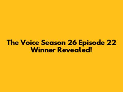 The Voice Season 26 Episode 22 Winner Revealed!