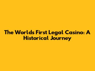 The World's First Legal Casino: A Historical Journey