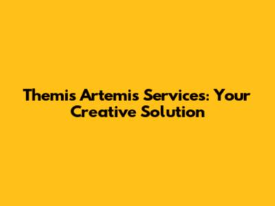 Themis Artemis Services: Your Creative Solution