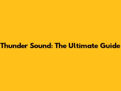 Thunder Sound: The Ultimate Guide