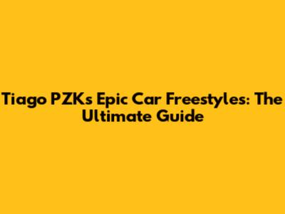 Tiago PZK's Epic Car Freestyles: The Ultimate Guide