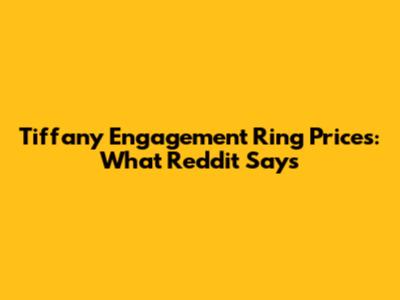 Tiffany Engagement Ring Prices: What Reddit Says
