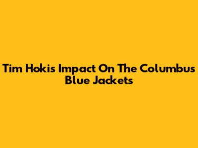 Tim Hoki's Impact On The Columbus Blue Jackets
