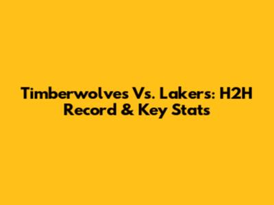 Timberwolves Vs. Lakers: H2H Record & Key Stats
