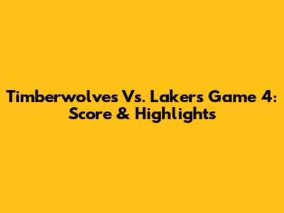 Timberwolves Vs. Lakers Game 4: Score & Highlights
